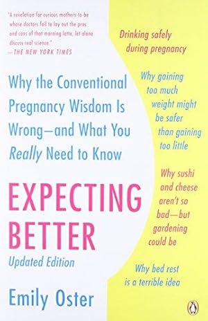 Bild des Verkufers fr Expecting Better: Why the Conventional Pregnancy Wisdom Is Wrong--And What You Really Need to Know (The Parentdata) zum Verkauf von WeBuyBooks 2