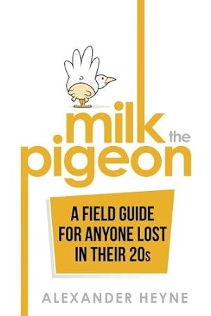 Bild des Verkufers fr Milk the Pigeon: A Field Guide For Anyone Lost in Their 20s zum Verkauf von WeBuyBooks