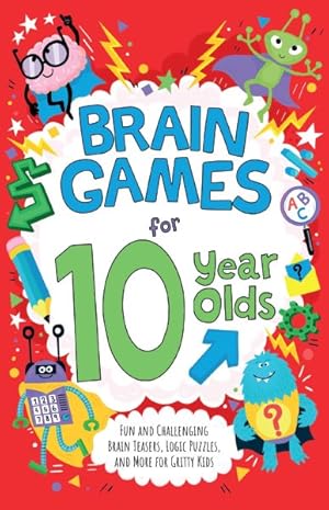 Seller image for Brain Games for 10-year-olds : Fun and Challenging Brain Teasers, Logic Puzzles, and More for Gritty Kids for sale by GreatBookPricesUK