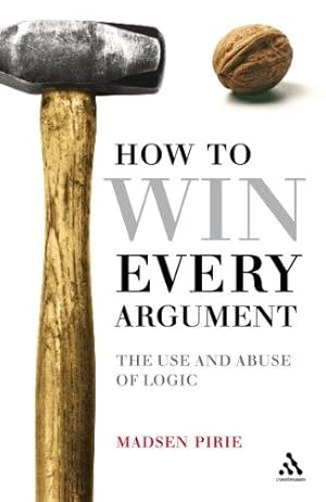 Imagen del vendedor de How to Win Every Argument: The Use and Abuse of Logic a la venta por WeBuyBooks