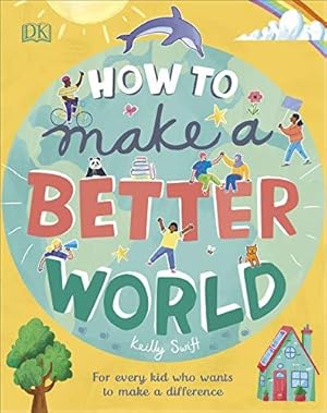 Bild des Verkufers fr How to Make a Better World: For Every Kid Who Wants to Make a Difference (Take on the World) zum Verkauf von WeBuyBooks