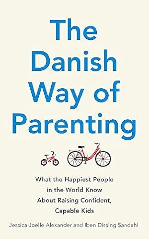 Seller image for The Danish Way of Parenting: What the Happiest People in the World Know About Raising Confident, Capable Kids for sale by WeBuyBooks