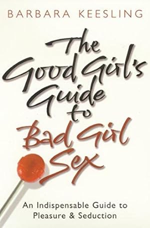 Bild des Verkufers fr The Good Girl's Guide To Bad Girl Sex zum Verkauf von WeBuyBooks