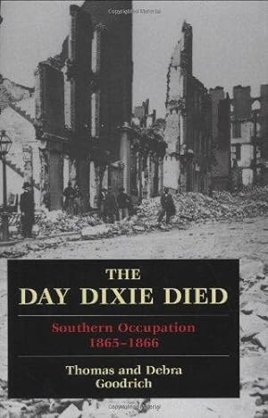Bild des Verkufers fr The Day Dixie Died: Southern Occupation, 1865-1866 zum Verkauf von WeBuyBooks
