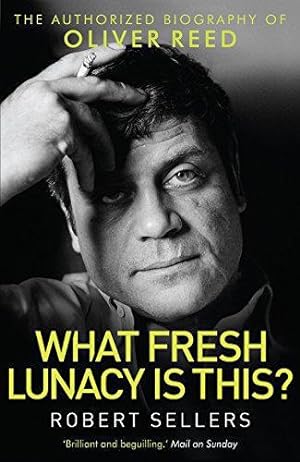Seller image for What Fresh Lunacy is This?: The Authorized Biography of Oliver Reed (Tom Thorne Novels) for sale by WeBuyBooks