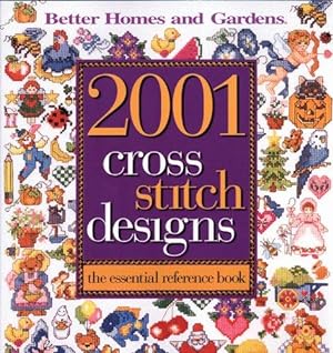 Seller image for 2001 Cross Stitch Designs: The Essential ReferenceBook: Better Homes and Gardens (Better Homes & Gardens Crafts) for sale by WeBuyBooks