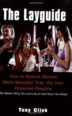 Seller image for The Layguide: How to Seduce Women More Beautiful than You Ever Dreamed Possible (No Matter What You Look Like or How Much You Make) for sale by WeBuyBooks