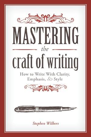 Seller image for Mastering the Craft of Writing: How to Write With Clarity, Emphasis, and Style for sale by WeBuyBooks 2