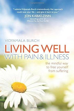 Immagine del venditore per Living Well with Pain and Illness: The Mindful Way to Free Yourself from Suffering venduto da WeBuyBooks