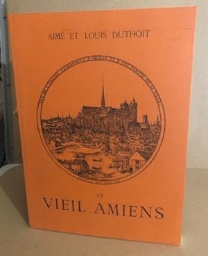 Le vieil Amiens dessiné d'après nature par Aimé et Louis Duthoit 1978 (réédition de 1874