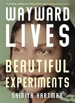 Seller image for Wayward Lives, Beautiful Experiments: Intimate Histories of Riotous Black Girls, Troublesome Women and Queer Radicals for sale by WeBuyBooks