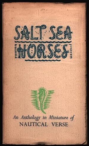 Salt Sea Horses. An Anthology in Miniature of Nautical Verse.