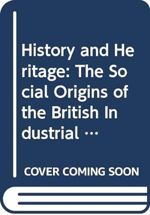 Seller image for History and Heritage: Social Origins of the British Industrial Relations System for sale by WeBuyBooks 2