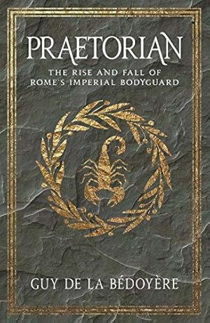 Imagen del vendedor de Praetorian: The Rise and Fall of Rome's Imperial Bodyguard a la venta por WeBuyBooks