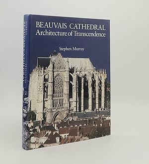 Bild des Verkufers fr BEAUVAIS CATHEDRAL Architecture of Transcendence zum Verkauf von Rothwell & Dunworth (ABA, ILAB)