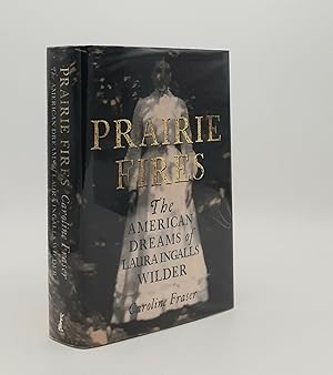 Bild des Verkufers fr PRAIRIE FIRES The American Dreams of Laura Ingalls Wilder zum Verkauf von Rothwell & Dunworth (ABA, ILAB)