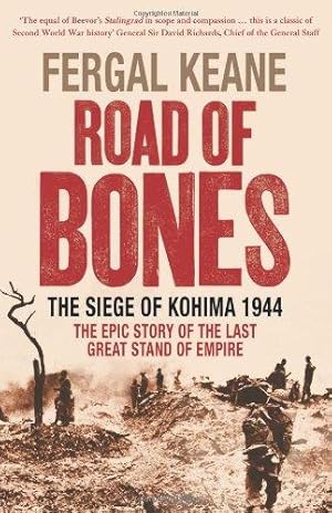 Image du vendeur pour Road of Bones: The Siege of Kohima 1944    The Epic Story of the Last Great Stand of Empire mis en vente par WeBuyBooks