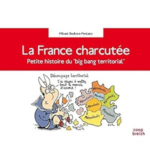 Image du vendeur pour La France charcute : Petite histoire du big bang territorial mis en vente par Dmons et Merveilles