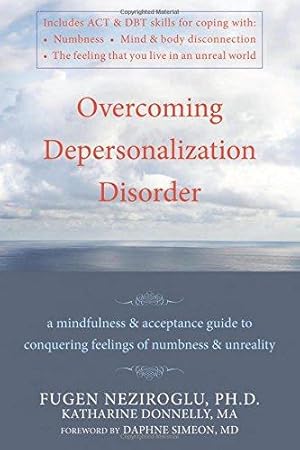Bild des Verkufers fr Overcoming Depersonalization Disorder: A Mindfulness and Acceptance Guide to Conquering Feelings of Numbness and Unreality zum Verkauf von WeBuyBooks