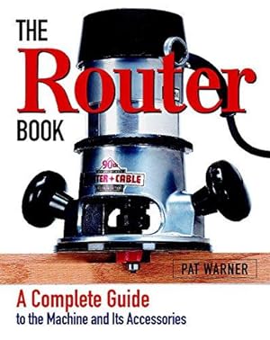 Bild des Verkufers fr The Router Book: A Complete Guide to the Router and Its Accessories zum Verkauf von WeBuyBooks