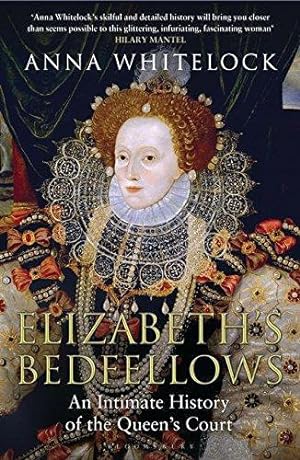 Image du vendeur pour Elizabeth's Bedfellows: An Intimate History of the Queen's Court mis en vente par WeBuyBooks