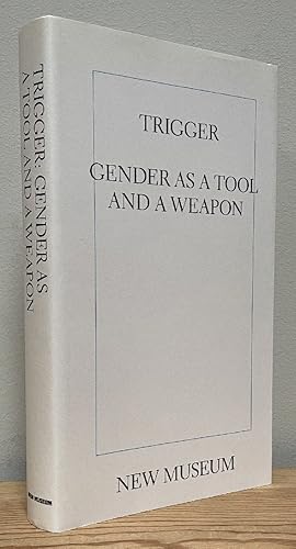 Image du vendeur pour Trigger: Gender as a Tool and a Weapon (NEW MUSEUM) mis en vente par Chaparral Books