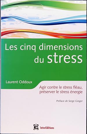 Les cinq dimensions du stress. Agir contre le stress fléau, préserver le stress énergie.