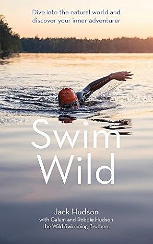 Bild des Verkufers fr Swim Wild: Dive into the natural world and discover your inner adventurer zum Verkauf von WeBuyBooks