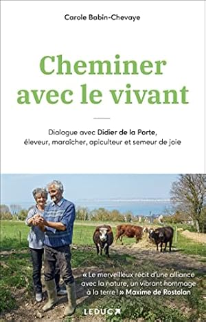 Seller image for Cheminer avec le vivant: Dialogue avec Didier de la Porte leveur maracher apiculteur et semeur de joie for sale by Dmons et Merveilles