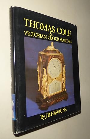 Immagine del venditore per THOMAS COLE AND VICTORIAN CLOCKMAKING venduto da Portman Rare Books