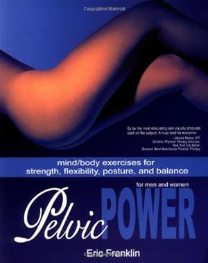 Seller image for Pelvic Power: Mind/Body Exercises for Strength, Flexibility, Posture, and Balance for Men and Women for sale by WeBuyBooks 2