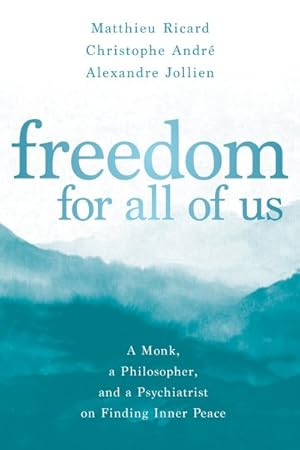 Bild des Verkufers fr Freedom for All of Us : A Monk, a Philosopher, and a Psychiatrist on Finding Inner Peace zum Verkauf von GreatBookPricesUK