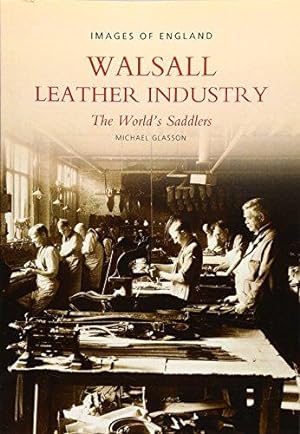 Bild des Verkufers fr Walsall Leather Industry: The World's Saddlers (Images of England) zum Verkauf von WeBuyBooks