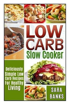 Seller image for Low Carb Slow Cooker: Deliciously Simple Low Carb Recipes For Healthy Living: Volume 1 (low carb slow cooker recipes, low carb slow cooker cookbook) for sale by WeBuyBooks 2