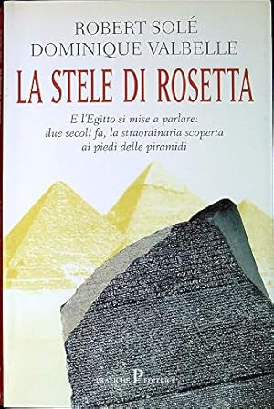 Image du vendeur pour La stele di Rosetta E l'Egitto si mise a parlare: due secoli fa, la straordinaria scoperta ai piedi delle piramidi mis en vente par Di Mano in Mano Soc. Coop