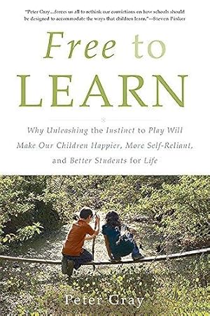 Immagine del venditore per Free to Learn: Why Unleashing the Instinct to Play Will Make Our Children Happier, More Self-Reliant, and Better Students for Life venduto da WeBuyBooks