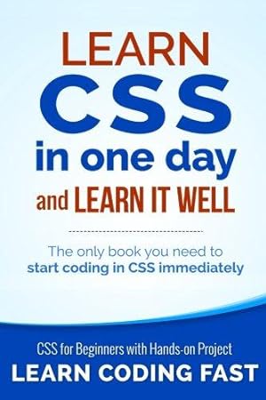 Bild des Verkufers fr Learn CSS in One Day and Learn It Well (Includes HTML5): CSS for Beginners with Hands-on Project. The only book you need to start coding in CSS . 2 (Learn Coding Fast with Hands-On Project) zum Verkauf von WeBuyBooks 2