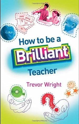 Immagine del venditore per How to Be a Brilliant Teacher venduto da WeBuyBooks