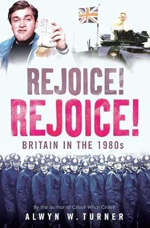 Bild des Verkufers fr Rejoice, Rejoice!: Britain in the 1980s zum Verkauf von WeBuyBooks