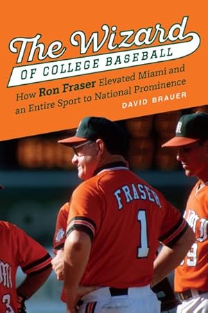 Seller image for Wizard of College Baseball : How Ron Fraser Elevated Miami and an Entire Sport to National Prominence for sale by GreatBookPrices