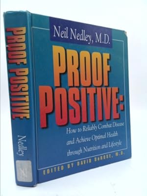 Imagen del vendedor de Proof Positive:: How to Reliably Combat Disease and Achieve Optimal Health Through Nutrition and Lifestyle a la venta por ThriftBooksVintage