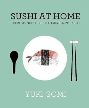 Immagine del venditore per Sushi at Home: The Beginner's Guide to Perfect, Simple Sushi venduto da WeBuyBooks