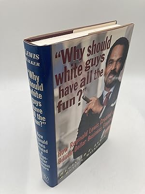 Immagine del venditore per Why Should White Guys Have All the Fun? How Reginald Lewis Created a Billion-Dollar Business Empire venduto da thebookforest.com