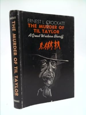 Imagen del vendedor de The Murder of Til Taylor: A Great Western Sheriff a la venta por ThriftBooksVintage