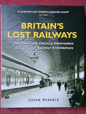 Image du vendeur pour BRITAIN'S LOST RAILWAYS. The Twentieth-Century Destruction of our Finest Railway Architecture mis en vente par GfB, the Colchester Bookshop