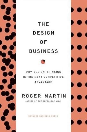 Image du vendeur pour Design of Business: Why Design Thinking is the Next Competitive Advantage mis en vente par WeBuyBooks