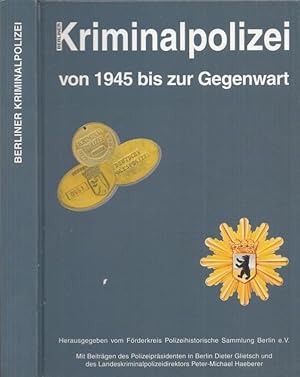 Berliner Kriminalpolizei von 1945 bis zur Gegenwart. Mit Beiträgen des Plizeipräsidenten in Berli...