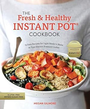 Bild des Verkufers fr The Fresh and Healthy Instant Pot Cookbook: 75 Easy Recipes for Light Meals to Make in Your Electric Pressure Cooker zum Verkauf von WeBuyBooks