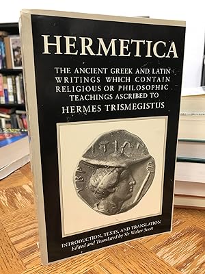 Hermetica: The Ancient Greek and Latin Writings Which Contain Religious or Philosophic Teachings ...