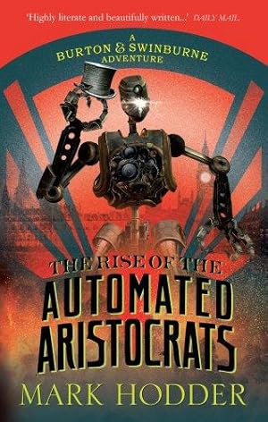Bild des Verkufers fr The Rise of the Automated Aristocrats: The Burton & Swinburne Adventures zum Verkauf von WeBuyBooks